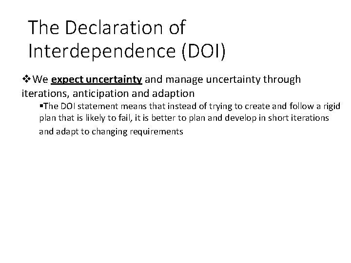 The Declaration of Interdependence (DOI) We expect uncertainty and manage uncertainty through iterations, anticipation The Declaration of Interdependence (DOI) We expect uncertainty and manage uncertainty through iterations, anticipation