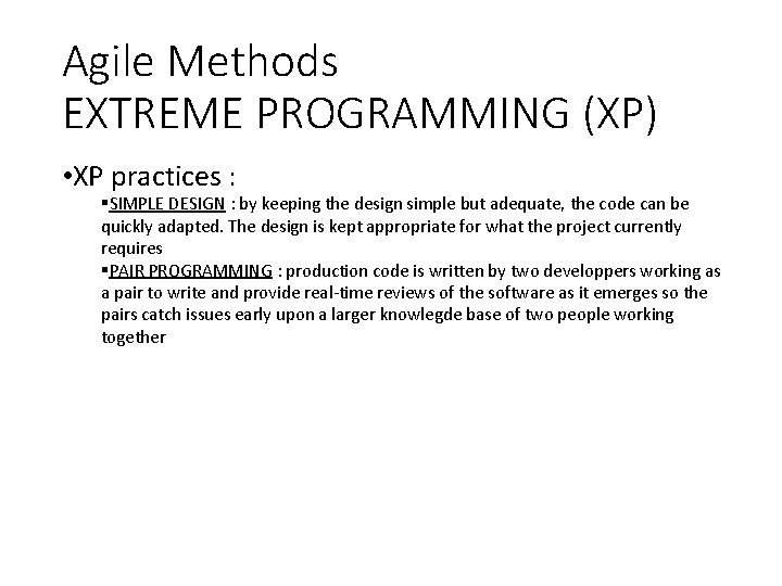 Agile Methods EXTREME PROGRAMMING (XP) • XP practices : SIMPLE DESIGN : by keeping Agile Methods EXTREME PROGRAMMING (XP) • XP practices : SIMPLE DESIGN : by keeping