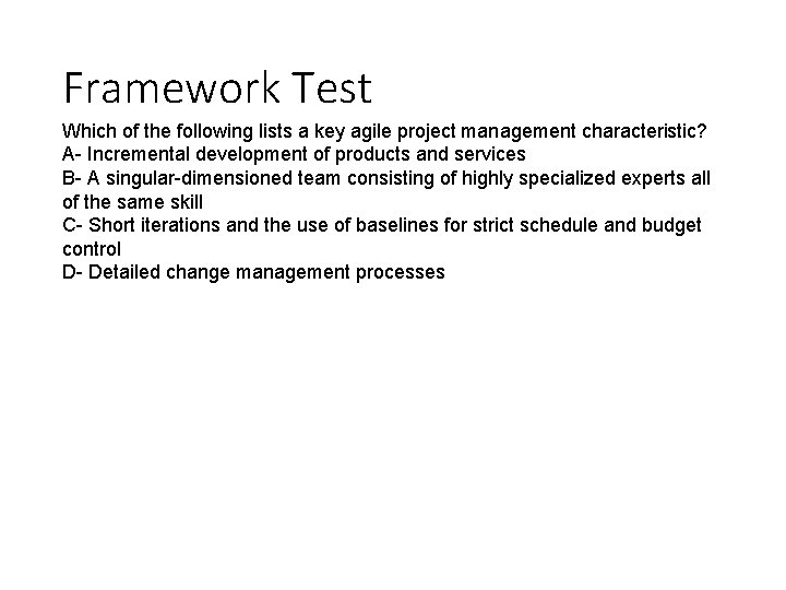 Framework Test Which of the following lists a key agile project management characteristic? A- Framework Test Which of the following lists a key agile project management characteristic? A-