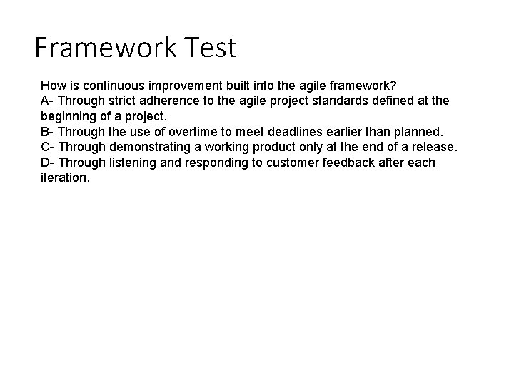 Framework Test How is continuous improvement built into the agile framework? A- Through strict Framework Test How is continuous improvement built into the agile framework? A- Through strict