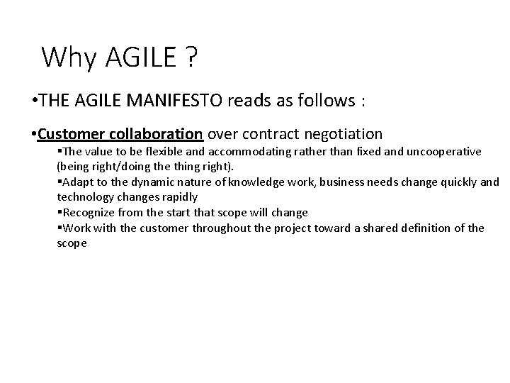 Why AGILE ? • THE AGILE MANIFESTO reads as follows : • Customer collaboration Why AGILE ? • THE AGILE MANIFESTO reads as follows : • Customer collaboration