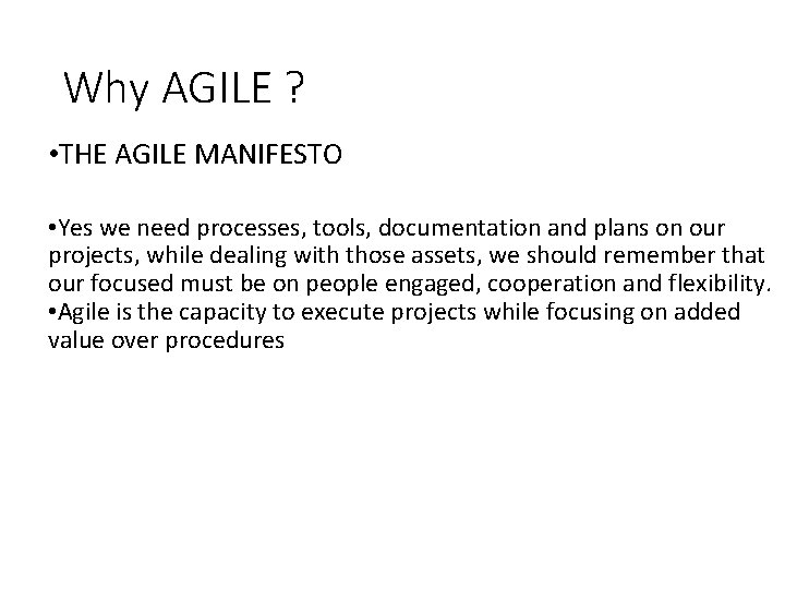 Why AGILE ? • THE AGILE MANIFESTO • Yes we need processes, tools, documentation Why AGILE ? • THE AGILE MANIFESTO • Yes we need processes, tools, documentation