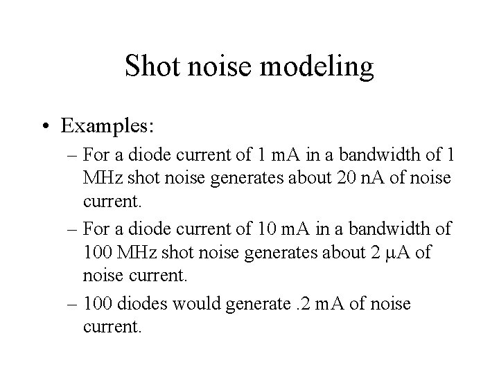 Shot noise modeling • Examples: – For a diode current of 1 m. A