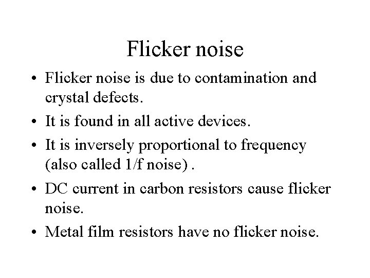 Flicker noise • Flicker noise is due to contamination and crystal defects. • It