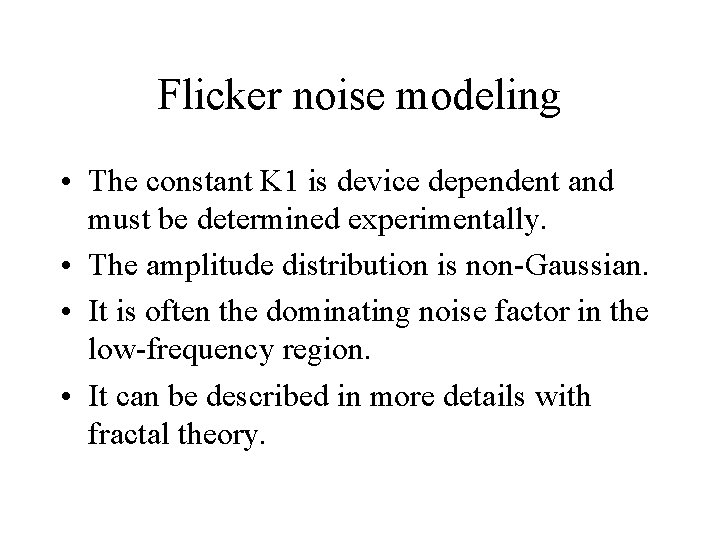 Flicker noise modeling • The constant K 1 is device dependent and must be