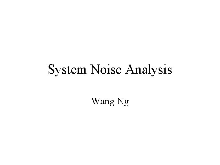 System Noise Analysis Wang Ng 