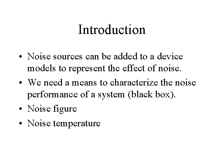Introduction • Noise sources can be added to a device models to represent the