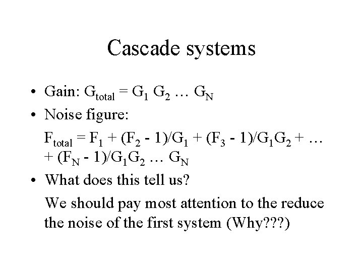 Cascade systems • Gain: Gtotal = G 1 G 2 … GN • Noise