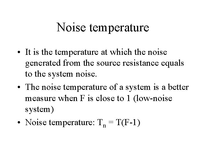 Noise temperature • It is the temperature at which the noise generated from the