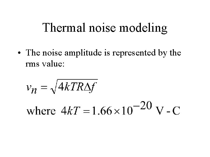 Thermal noise modeling • The noise amplitude is represented by the rms value: 