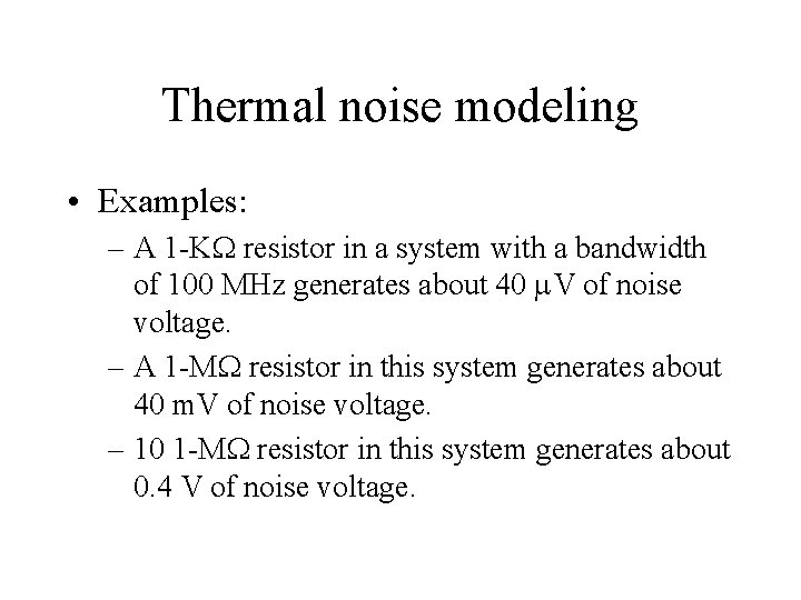 Thermal noise modeling • Examples: – A 1 -KW resistor in a system with