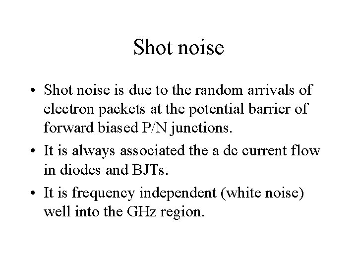 Shot noise • Shot noise is due to the random arrivals of electron packets