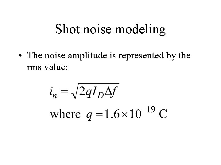 Shot noise modeling • The noise amplitude is represented by the rms value: 
