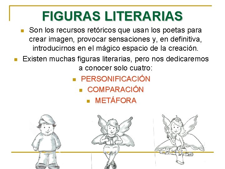 FIGURAS LITERARIAS Son los recursos retóricos que usan los poetas para crear imagen, provocar