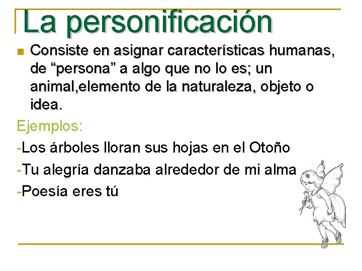 La personificación Consiste en asignar características humanas, de “persona” a algo que no lo