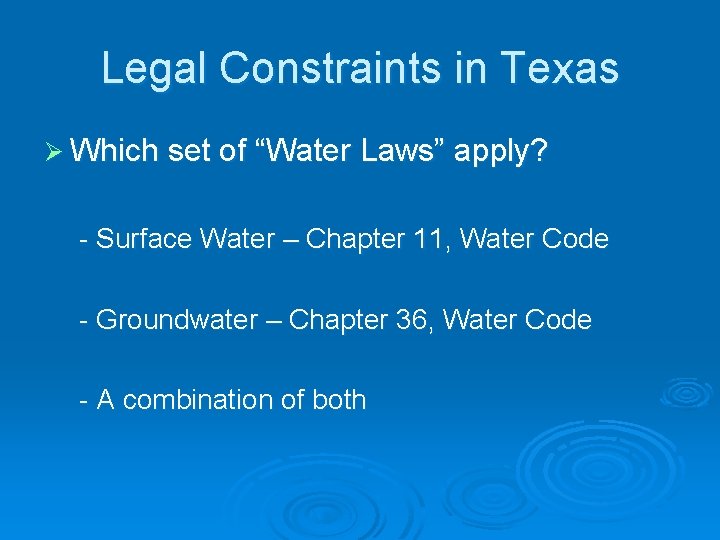 Legal Constraints in Texas Ø Which set of “Water Laws” apply? - Surface Water