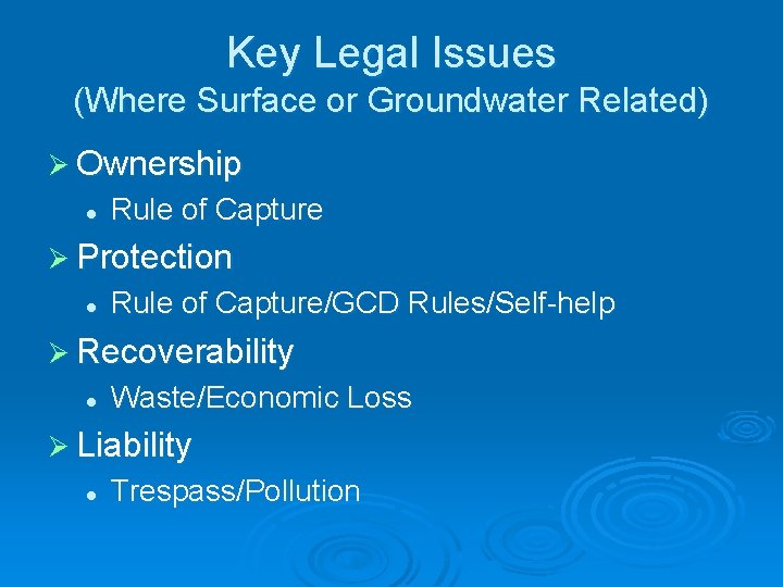 Key Legal Issues (Where Surface or Groundwater Related) Ø Ownership l Rule of Capture