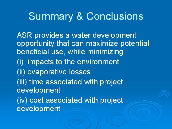 Summary & Conclusions ASR provides a water development opportunity that can maximize potential beneficial