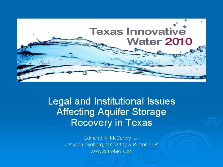 Legal and Institutional Issues Affecting Aquifer Storage Recovery in Texas Edmond R. Mc. Carthy,