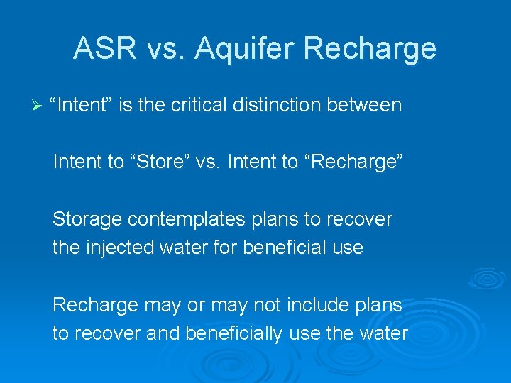 ASR vs. Aquifer Recharge Ø “Intent” is the critical distinction between Intent to “Store”
