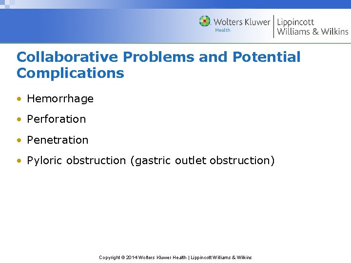 Collaborative Problems and Potential Complications • Hemorrhage • Perforation • Penetration • Pyloric obstruction