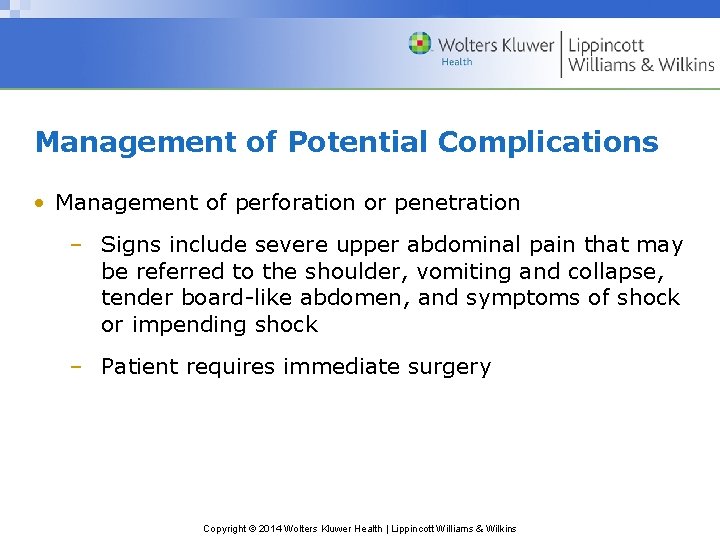 Management of Potential Complications • Management of perforation or penetration – Signs include severe