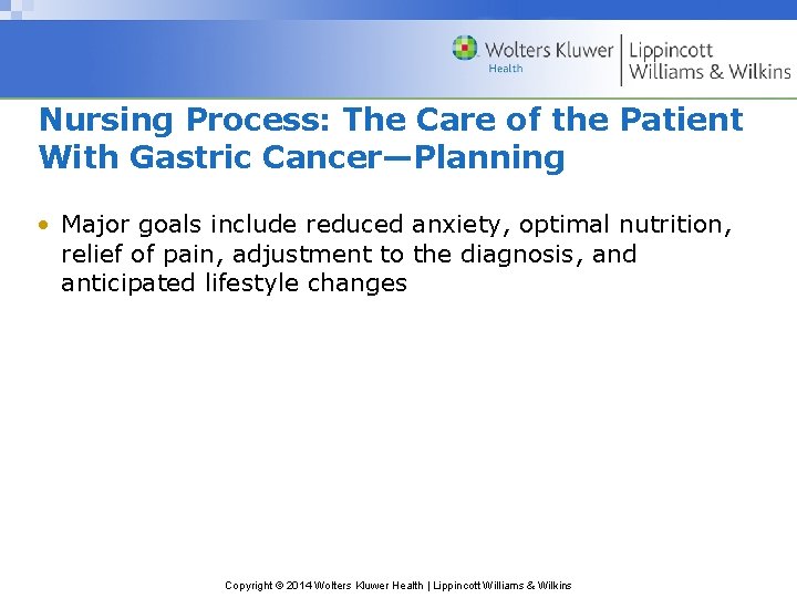 Nursing Process: The Care of the Patient With Gastric Cancer—Planning • Major goals include