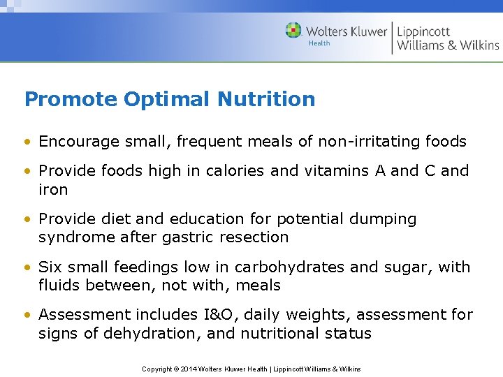 Promote Optimal Nutrition • Encourage small, frequent meals of non-irritating foods • Provide foods