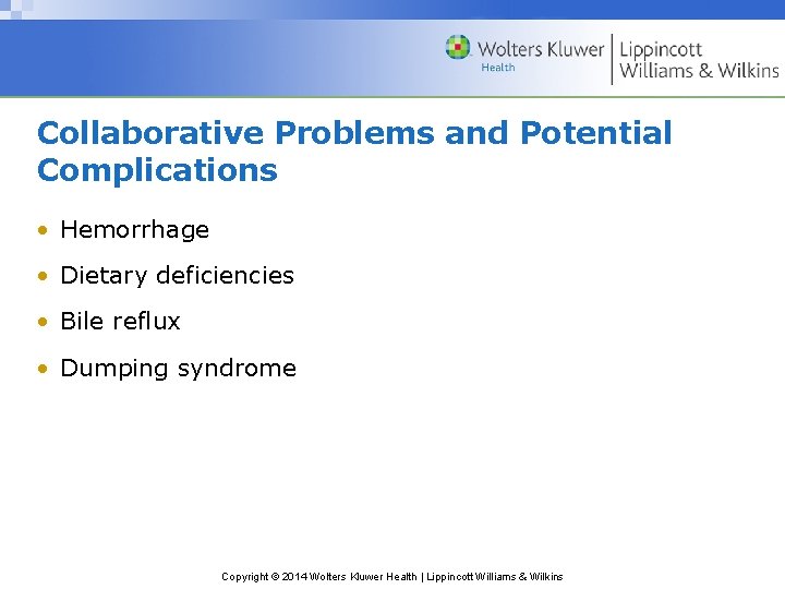 Collaborative Problems and Potential Complications • Hemorrhage • Dietary deficiencies • Bile reflux •
