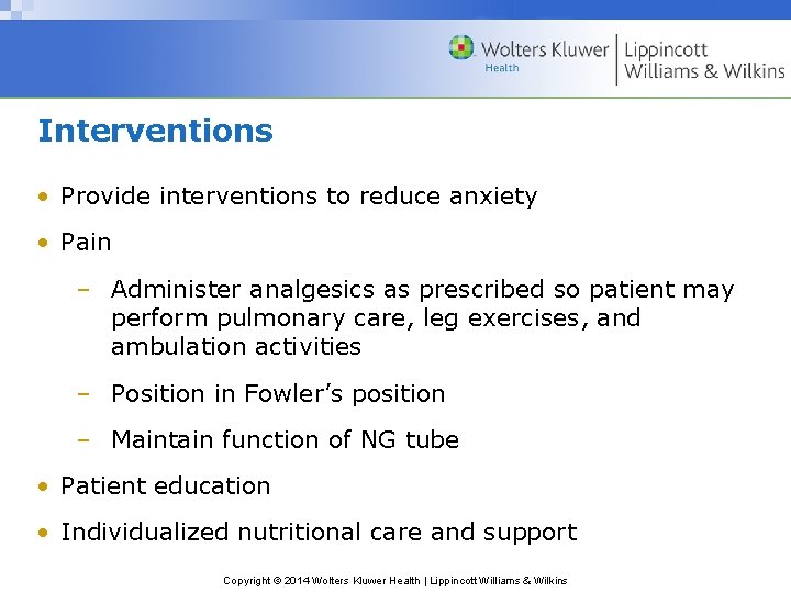 Interventions • Provide interventions to reduce anxiety • Pain – Administer analgesics as prescribed