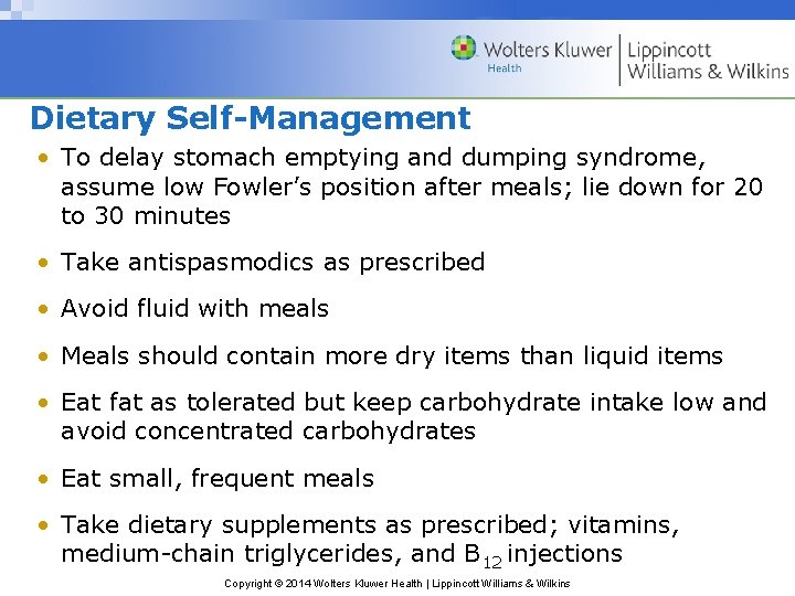 Dietary Self-Management • To delay stomach emptying and dumping syndrome, assume low Fowler’s position