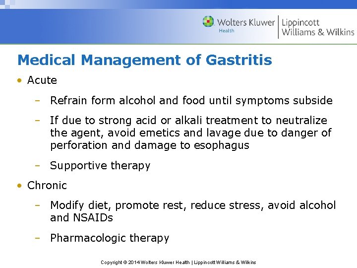 Medical Management of Gastritis • Acute – Refrain form alcohol and food until symptoms