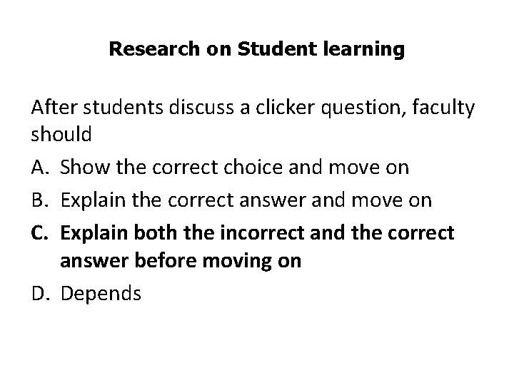 Research on Student learning After students discuss a clicker question, faculty should A. Show