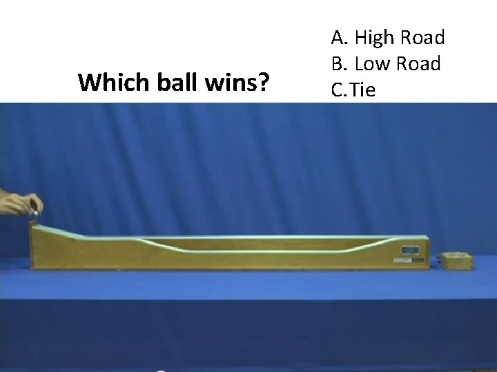 Which ball wins? A. High Road B. Low Road C. Tie 