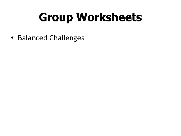 Group Worksheets • Balanced Challenges 