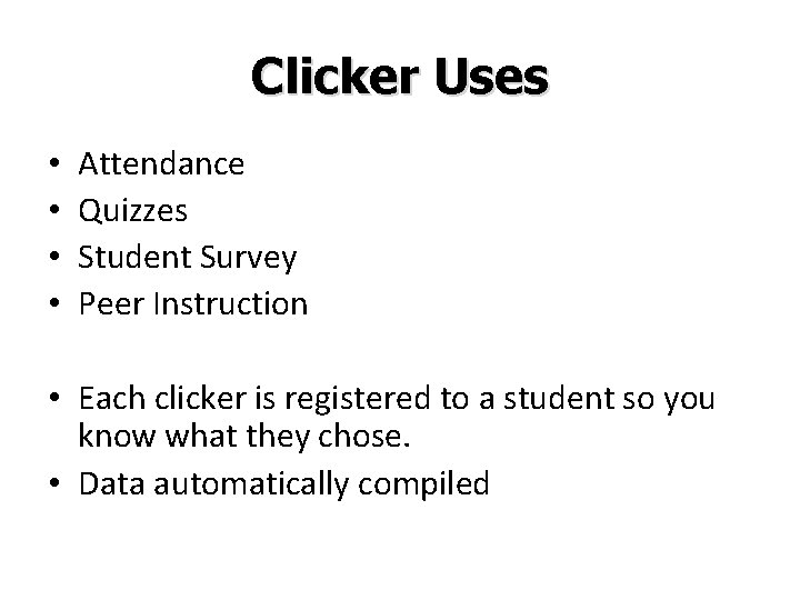 Clicker Uses • • Attendance Quizzes Student Survey Peer Instruction • Each clicker is