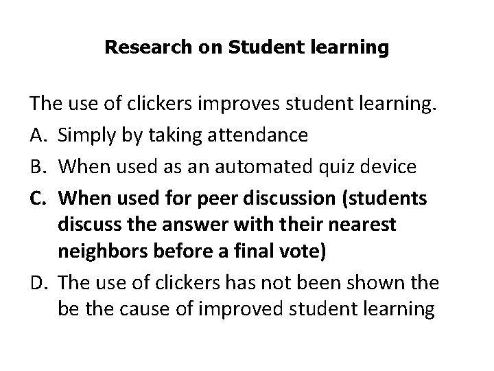 Research on Student learning The use of clickers improves student learning. A. Simply by