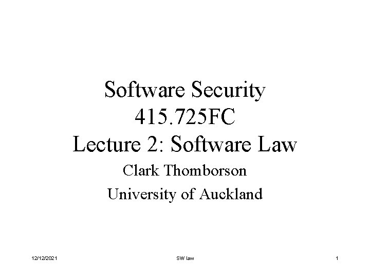 Software Security 415. 725 FC Lecture 2: Software Law Clark Thomborson University of Auckland