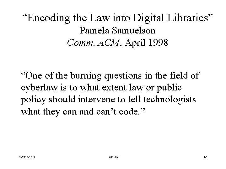 “Encoding the Law into Digital Libraries” Pamela Samuelson Comm. ACM, April 1998 “One of