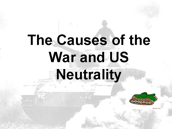 The Causes of the War and US Neutrality 