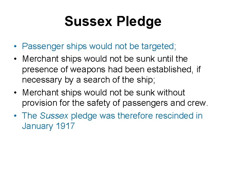 Sussex Pledge • Passenger ships would not be targeted; • Merchant ships would not