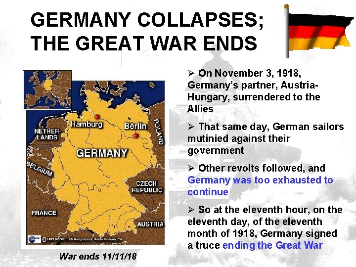 GERMANY COLLAPSES; COLLAPSES, THE GREAT WAR ENDS Ø On November 3, 1918, Germany’s partner,