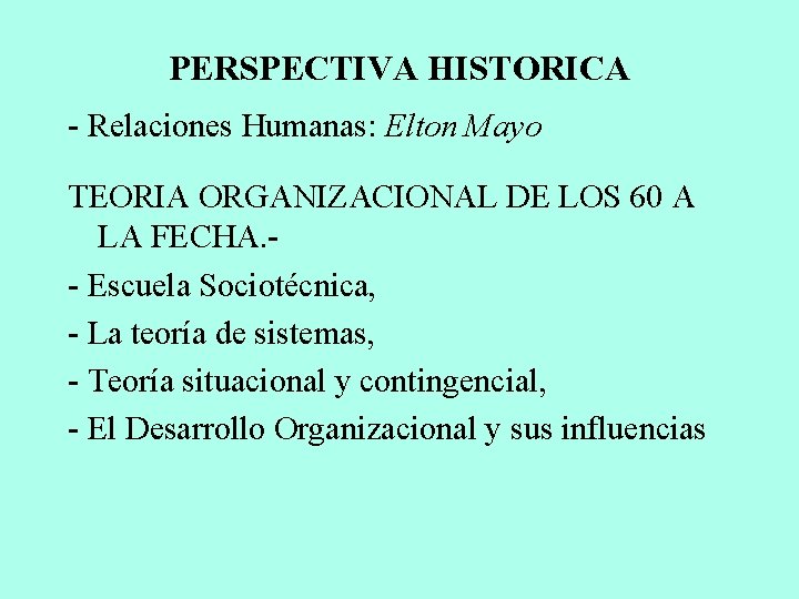 PERSPECTIVA HISTORICA - Relaciones Humanas: Elton Mayo TEORIA ORGANIZACIONAL DE LOS 60 A LA