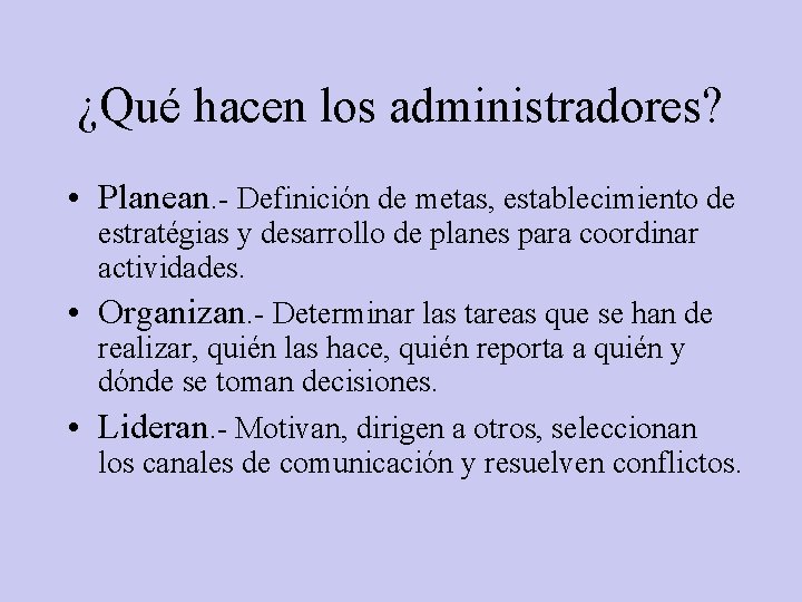 ¿Qué hacen los administradores? • Planean. - Definición de metas, establecimiento de estratégias y