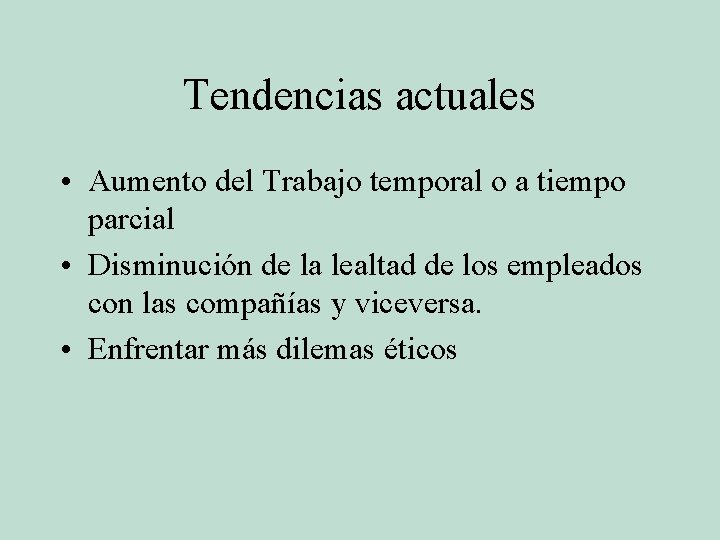 Tendencias actuales • Aumento del Trabajo temporal o a tiempo parcial • Disminución de