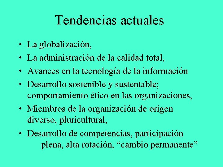 Tendencias actuales • • La globalización, La administración de la calidad total, Avances en