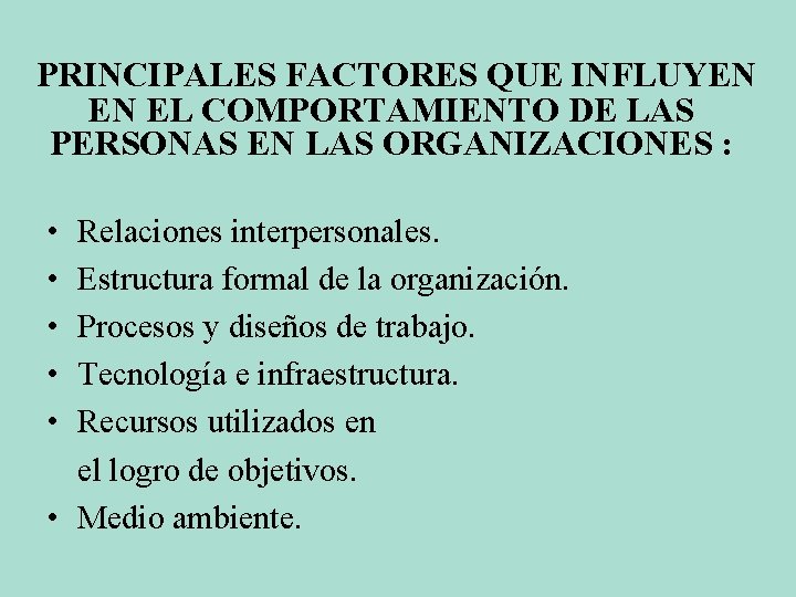 PRINCIPALES FACTORES QUE INFLUYEN EN EL COMPORTAMIENTO DE LAS PERSONAS EN LAS ORGANIZACIONES :