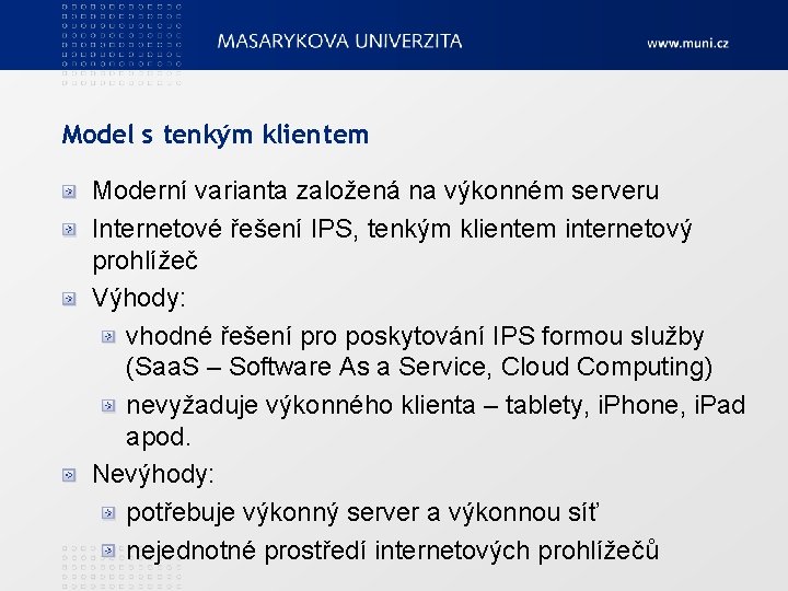 Model s tenkým klientem Moderní varianta založená na výkonném serveru Internetové řešení IPS, tenkým