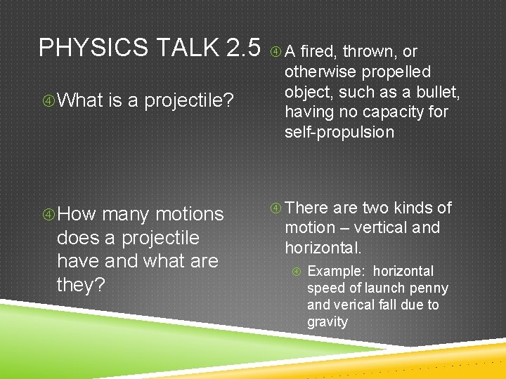 PHYSICS TALK 2. 5 What is a projectile? How many motions does a projectile