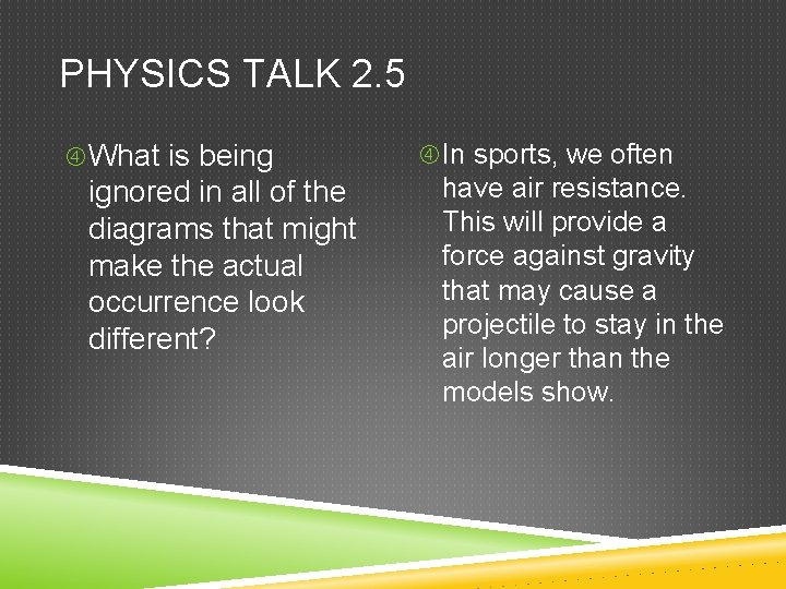 PHYSICS TALK 2. 5 What is being ignored in all of the diagrams that